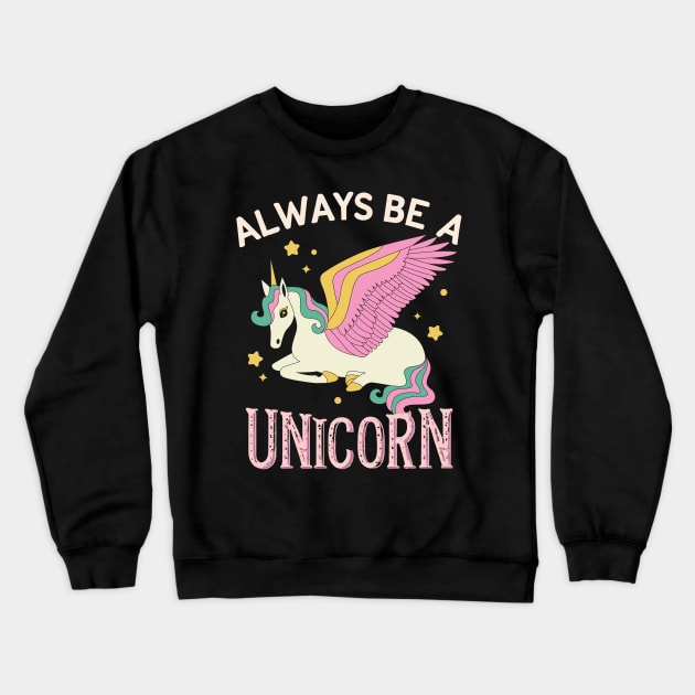 Always be a unicorn Crewneck Sweatshirt by NomiCrafts